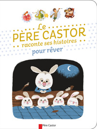 Petites histoires du Père Castor pour faire rêver les petits