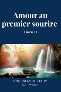 AMOUR AU PREMIER SOURIRE - LIVRE II - INSPIRATIONS DE VERS