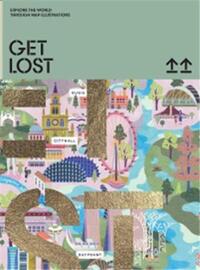 GET LOST! : Explore the World in Map Illustrations /anglais