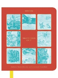 SKETCHED OUT: ARTISTIC SKETCHBOOKS AND JOURNALS UNVEILED /ANGLAIS