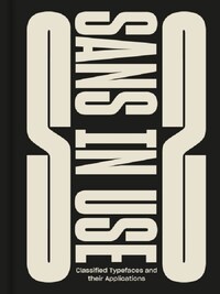 Sans In Use: Creative Typefaces and their Applications /anglais