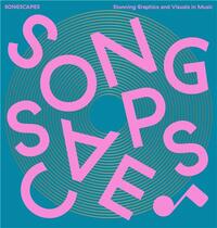 SONGSCAPES: STUNNING GRAPHICS AND VISUALS IN MUSIC /ANGLAIS