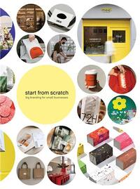 START FROM SCRATCH: BIG BRANDING FOR SMALL BUSINESSES /ANGLAIS