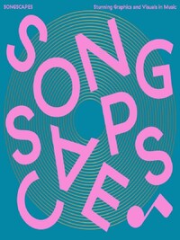 Songscapes: Stunning Graphics and Visuals in Music /anglais