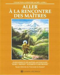 ALLER A LA RENCONTRE DES MAITRES. L'AVENTURE SACREE LIVRE 2