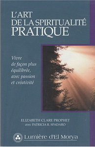 L'ART DE LA SPIRITUALITE PRATIQUE - VIVRE DE FACON PLUS EQUILIBREE, AVEC PASSION ET CREATIVITE