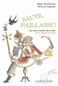 SAUTE, PAILLASSE ! - LES SENS CACHES DES MOTS DE LA LANGUE FRANCAISE