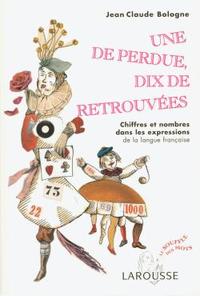 Une de perdue, dix de retrouvées - Chiffres et nombres dans les expressions de la langue française