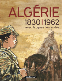 Catalogue de l'exposition L'Algérie à l'ombre des armes, 1830 - 1962