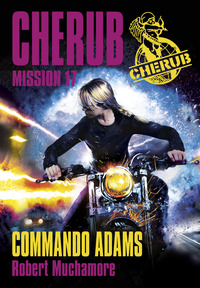 CHERUB - T17 - CHERUB MISSION 17: COMMANDO ADAMS