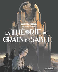 LES CITES OBSCURES - LA THEORIE DU GRAIN DE SABLE - INTEGRALE