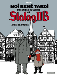 MOI RENE TARDI, PRISONNIER DE GUERRE AU STALAG IIB - VOL03 - APRES LA GUERRE