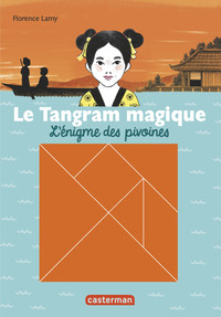 LE TANGRAM MAGIQUE - T01 - L'ENIGME DES PIVOINES