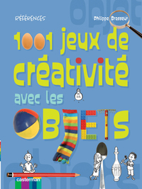 1001 JEUX DE CREATIVITE AVEC LES OBJETS