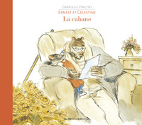 ERNEST ET CELESTINE - LA CABANE - EDITION CARTONNEE DOS TOILE