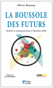 LA BOUSSOLE DES FUTURS - SOCIETE ET COMMUNICATION A L HORIZON 2030