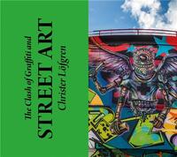 The Clash of Graffiti and Street Art /anglais