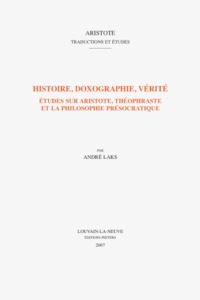 HISTOIRE, DOXOGRAPHIE, VERITE ETUDES SUR ARISTOTE, THEOPHRASTE ET LA PHILOSOPHIE PRESOCRATIQUE