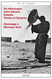 UN ETHNOLOGUE ENTRE SAHARA, KABYLIE, YEMEN ET QUEYRAS HOMMAGE A MARCEAU GAST