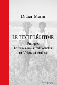 Le texte légitime - pratiques littéraires orales traditionnelles en Afrique du nord-est