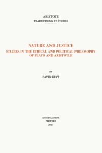 NATURE AND JUSTICE STUDIES IN THE ETHICAL AND POLITICAL PHILOSOPHY OF PLATO AND ARISTOTLE