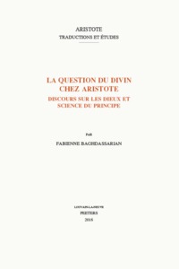 LA QUESTION DU DIVIN CHEZ ARISTOTE DISCOURS SUR LES DIEUX ET SCIENCE DU PRINCIPE