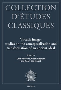 VIRTUTIS IMAGO STUDIES ON THE CONCEPTUALISATION AND TRANSFORMATION OF AN ANCIENT IDEAL