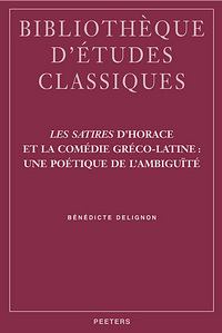 LES  SATIRES  D'HORACE ET LA COMEDIE GRECO-LATINE UNE POETIQUE DE L'AMBIGUITE