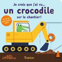 JE CROIS QUE J'AI VU... UN CROCODILE SUR UN CHANTIER