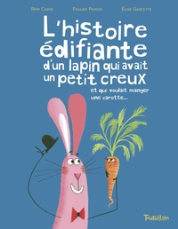 L'histoire édifiante du lapin qui avait un petit creux et qui voulait manger une carotte