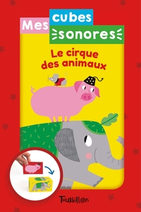 MES CUBES SONORES - LE CIRQUE DES ANIMAUX