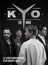 KYO - 20 ANS, LE LIVRE-ANNIVERSAIRE - L'INTEGRALE DES CHANSONS, DES DOCUMENTS EXCLUSIFS