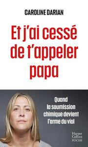 ET J'AI CESSE DE T'APPELER PAPA - QUAND LA SOUMISSION CHIMIQUE DEVIENT L'ARME DU VIOL