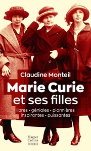 MARIE CURIE ET SES FILLES - LIBRES, GENIALES, PIONNIERES, INSPIRANTES, PUISSANTES