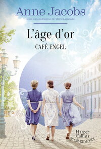 CAFE ENGEL - L'AGE D'OR - LA SAGA FAMILIALE LA PLUS COSY, PAR L'AUTRICE DE LA SERIE BEST-SELLER LA V