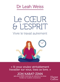 LE COEUR ET L'ESPRIT : VIVRE LE TRAVAIL AUTREMENT - LA METHODE POUR MIEUX VIVRE VOTRE TRAVAIL AU QUO