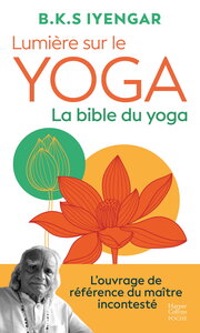 Lumière sur le yoga : la bible du yoga