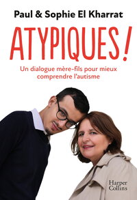 ATYPIQUES ! - UN DIALOGUE MERE-FILS POUR MIEUX COMPRENDRE L'AUTISME