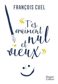 T'ES VRAIMENT NUL ET VIEUX - LETTRE A MA FILLE QUI NE VA PLUS A L'ECOLE
