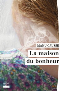 LA MAISON DU BONHEUR - LE NOUVEAU ROMAN DE LA RENTREE D'HIVER 2026 DE MANU CAUSSE