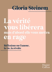 LA VERITE VOUS LIBERERA, MAIS D'ABORD ELLE VOUS METTRA EN RAGE - REFLEXIONS SUR L'AMOUR, LA VIE, LA