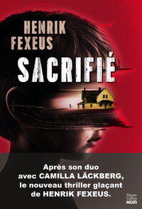 SACRIFIE - LE PREMIER THRILLER PSYCHOLOGIQUE PAR LE MENTALISTE SUEDOIS CO-AUTEUR DE CAMILLE LACKBERG