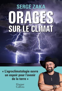 ORAGES SUR LE CLIMAT - L'AGROCLIMATOLOGIE OUVRE UN ESPOIR POUR NOTRE AVENIR SUR TERRE (STP)