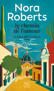 LA SAGA DES O'HURLEY - T04 - LE CHEMIN DE L'AMOUR - LA FIN DE LA SAGA DES O'HURLEY