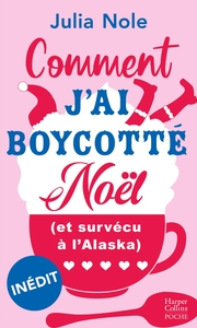 COMMENT J'AI BOYCOTTE NOEL (ET SURVECU A L'ALASKA)