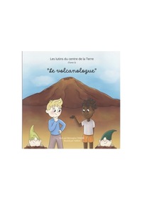 LE VOLCANOLOGUE - T03 - LES LUTINS DU CENTRE DE LA TERRE - LE VOLCANOLOGUE