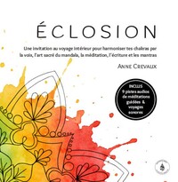 ECLOSION - UNE INVITATION AU VOYAGE INTERIEUR POUR HARMONISER TES CHAKRAS