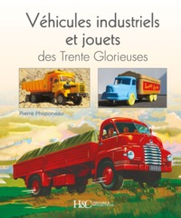 VEHICULES INDUSTRIELS ET JOUETS DES TRENTE GLORIEUSES - MIROIRS ENTRE REVES ET REALITES