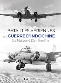 LES BATAILLES AERIENNES DE LA GUERRE D'INDOCHINE : DE NA SAN A DIEN BIEN PHU