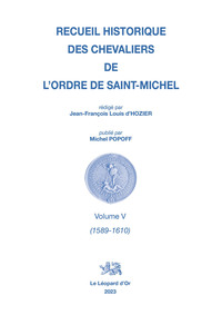 Recueil historique des Chevaliers de l'Ordre de Saint Michel, Volume V (1589-1610)